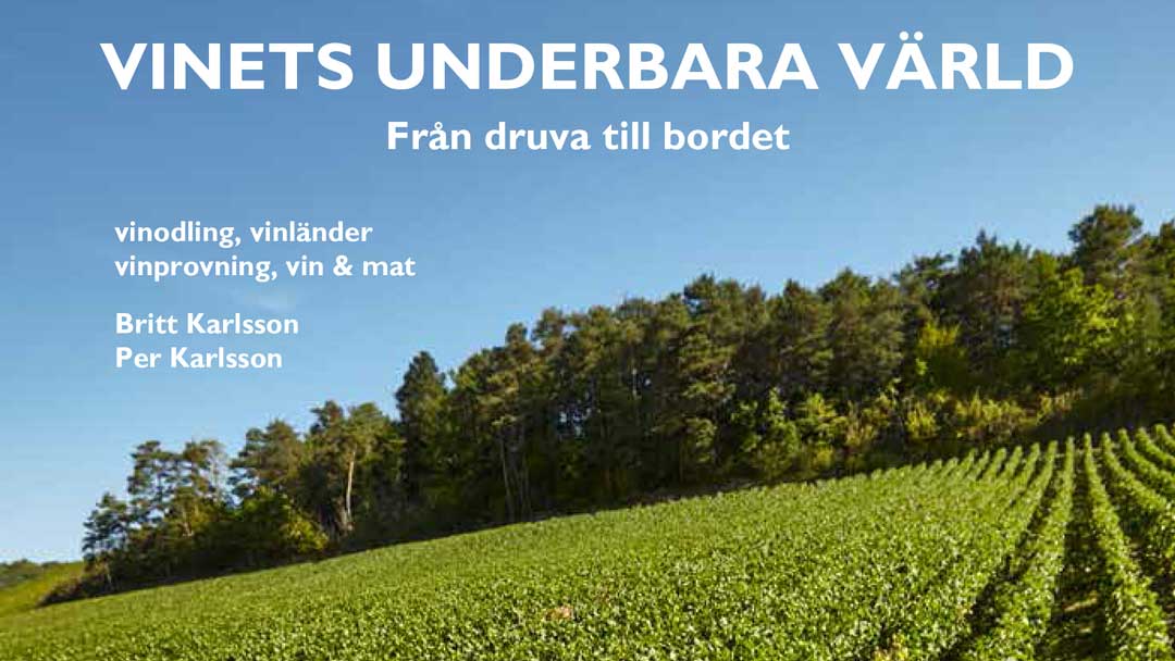 “Vinets underbara värld, från druva till bord; vinodling, vinländer, vinprovning, vin & mat”, av Britt och Per Karlsson